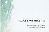 GLASS WORKS + 1